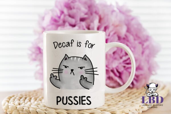 Decaf is for Pussies Mug